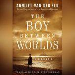 The Boy Between Worlds A Biography, Annejet van der Zijl