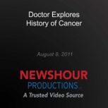 Doctor Explores History of Cancer, PBS NewsHour