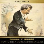 How to Tell a Story, and Other Essays..., Mark Twain