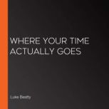 Where Your Time Actually Goes, Luke Beatty