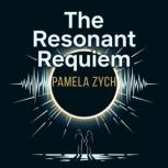 The Resonant Requiem, Pamela Zych