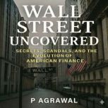 Wall Street Uncovered, P Agrawal