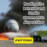 Reading Fire Behavior and Smoke Movem..., SHERIF KHALED