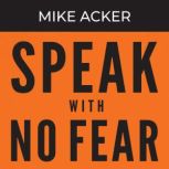Speak With No Fear, 2nd Edition, Mike Acker