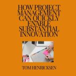 How Project Management Can Quickly En..., Tom Henricksen