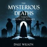 The Mysterious Deaths of Famous Histo..., Dale Wilson