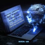Machine Learning Made Simple A Pract..., Daniel Lee