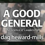 A Good General The Science of Leader..., Dag HewardMills