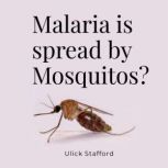 Malaria is spread by mosquitos?, Ulick Stafford