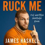 Ruck Me (Ive written another book), James Haskell