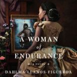 A Woman of Endurance A Novel, Dahlma Llanos-Figueroa