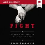 Fight: Audio Bible Studies Winning the Battles That Matter Most, Craig Groeschel