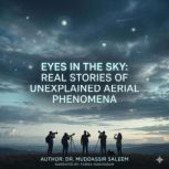 Eyes in the Sky Real Stories of Unex..., Dr. Muddassir Saleem