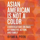 Asian American Is Not a Color, OiYan A. Poon