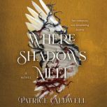 Where Shadows Meet, Patrice Caldwell
