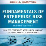Fudamentals of Enterprise Risk Management How Top Companies Assess Risk, Manage Exposure, and Seize Opportunity, John Hampton