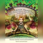 The Turnip Princess and Other Newly Discovered Fairy Tales, Erika Eichenseer