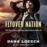 Flyover Nation You Can't Run a Country You've Never Been To, Dana Loesch