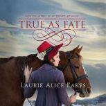 True As Fate, Laurie Alice Eakes