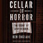 Cellar of Horror The Story of Gary Heidnik, Ken Englade