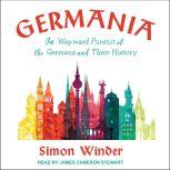 Germania In Wayward Pursuit of the Germans and Their History, Simon Winder