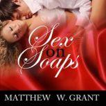 Sex On Soaps: Afternoon Love & Lust On Television Daytime Dramas, Matthew W. Grant