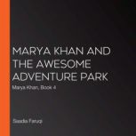 Marya Khan and the Awesome Adventure ..., Saadia Faruqi