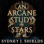 An Arcane Study of Stars, Sydney J. Shields