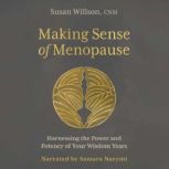 Making Sense of Menopause Harnessing the Power and Potency of Your Wisdom Years, Susan Wilson