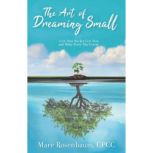 The Art of Dreaming Small, Mare Rosenbaum CPCC