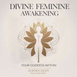 Divine Feminine Awakening Your Godde..., Aurora Light