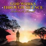 God Works Through Silence, Robert Russell