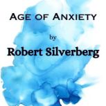 Age of Anxiety, Robert Silverberg