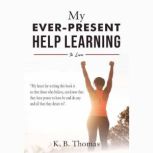 My EverPresent Help Learning to Live..., K.B. Thomas