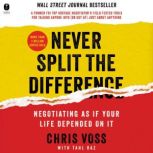 Never Split the Difference Negotiating As If Your Life Depended On It, Chris Voss