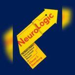 NeuroLogic The Brain's Hidden Rationale Behind Our Irrational Behavior, Eliezer Sternberg