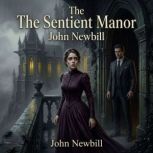 The Sentient Manor, John Newbill