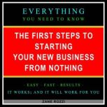 The First Steps to Starting Your New Business From Nothing Volume 1 Start Your Dream Business Now Even if You Are in Debt and Making Minimum Wage, Zane Rozzi