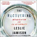 The Recovering Intoxication and Its Aftermath, Leslie Jamison