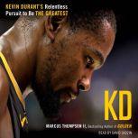KD Kevin Durant's Relentless Pursuit to Be the Greatest, Marcus Thompson