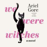We Were Witches, Ariel Gore