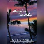Heart In Custody, Kay L. McDonald
