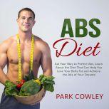 Abs Diet Eat Your Way to Perfect Abs..., Park Cowley
