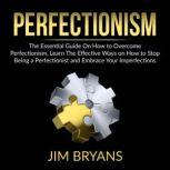 Perfectionism The Essential Guide On..., Jim Bryans