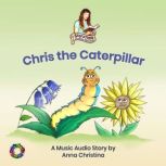 Chris the Caterpillar A Music Audio ..., Anna Christina