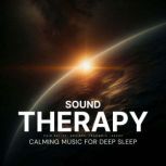 Sound Therapy  Calming Music For Dee..., Sound Healing Therapy