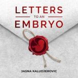 Letters to an Embryo, Jasna Kaludjerovic