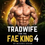Tradwife for the Fae King 4, Beatrix Steam