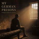My German Prisons, Horace Gray Gilliland