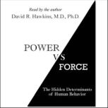 Power vs. Force, Dr. David R. Hawkins